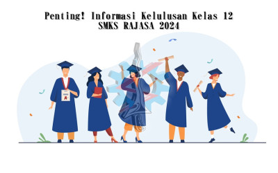 Penting! Informasi Kelulusan Kelas 12 SMKS RAJASA 2024